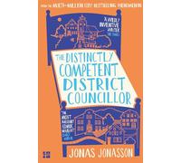 The Distinctly Competent District Councillor: The new, heart-warming novella from the multi-million copy bestselling author of The Hundred-Year-Old Man Who Climbed Out of the Window and Disappeared.