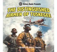The Distinguished Airmen of Tuskegee Vol. 4