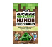 The Distinguished Minecraft Humor Compendium: 42 Essential Minecraft Jokes For Cyberspace, Overworld, Nether End More!