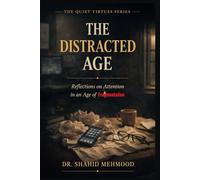 THE DISTRACTED AGE: Reflections on Attention in an Age of Fragmentation