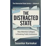 The Distracted State: How Attention Collapse Is Breaking Public Institutions.