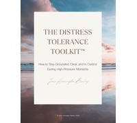 The Distress Tolerance Toolkit™: How to Stay Grounded, Clear, and in Control During High-Pressure Moments