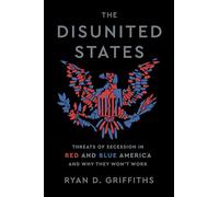 The Disunited States: Threats of Secession in Red and Blue America and Why They Won't Work