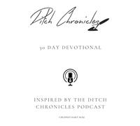The Ditch Chronicles 30 Day Devotional
