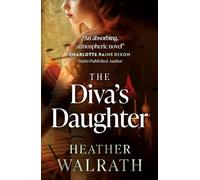 The Diva's Daughter; A gripping historical novel exploring love, loss, and resilience. Perfect for fans of Kristin Hannah, Kate Morton and Kate Quinn.