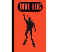 The Dive Log Book: Scuba Diving Logbook for Beginner, Fun Scuba Diving Log Book For Men Women, Underwater Adventures A Book for Your Dive