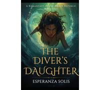 The Diver's Daughter: A Pirate Romantasy in a Caribbean Fantasy Setting of Ancient Magic and Unexpected Love
