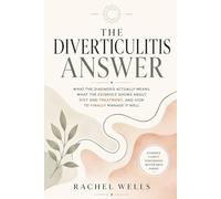 The Diverticulitis Answer: What the Diagnosis Actually Means, What the Evidence Shows About Diet and Treatment, and How to Finally Manage It Well
