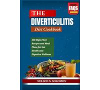 The Diverticulitis Diet Cookbook: 100 High-Fiber Recipes and Meal Plans for Gut Health and Digestive Wellness
