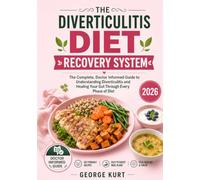 The Diverticulitis Diet Recovery System: The Complete, Doctor Informed Guide to Understanding Diverticulitis and Healing Your Gut Through Every Phase of Diet
