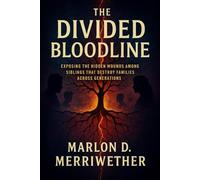 The Divided Bloodline: Exposing The Hidden Wounds That Destroy Families Across Generations