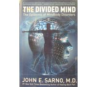 The Divided Mind: The Epidemic of Mindbody Disorders