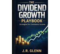 The Dividend Growth Playbook: Strategies for Consistent Income
