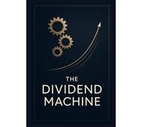 The Dividend Machine: A System for Steady Cashflow and Long-Term Wealth Building