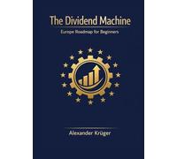 The Dividend Machine: The Europe roadmap for beginners, build a stable dividend income with stocks and ETFs, understand taxes and withholding tax, avoid common risks