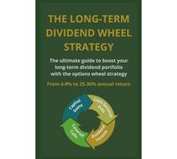 The Dividend Wheel Strategy: The Ultimate Guide to Boost your Long-Term Dividend Portfolio with the Options Wheel Strategy