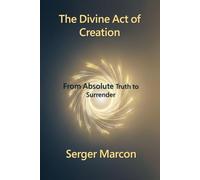The Divine Act of Creation: From Absolute Truth to Surrender