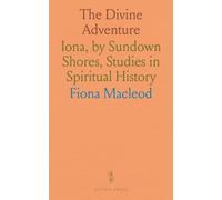 The Divine Adventure: Iona, by Sundown Shores, Studies in Spiritual History