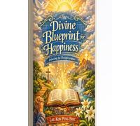 The Divine Blueprint for Happiness: Unlocking Joy Through Scripture: A Christian Guide to Lasting Contentment, Inner Peace, and Spiritual Fulfillment Based on Biblical Teachings