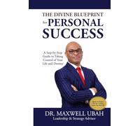 The Divine Blueprint for Personal Success: A Step-by-Step Guide to Taking Control of Your Life and Destiny