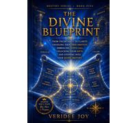 The Divine Blueprint: From Uncertainty to Clarity: Unveiling Your True Identity, Embracing God’s Call, Unlocking Your Gifts, and Stepping into Your Divine Destiny