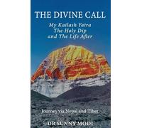 THE DIVINE CALL: My Kailash Yatra The Holy Dip and The Life After