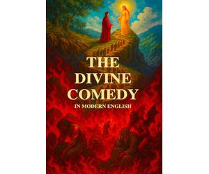 The Divine Comedy by Dante Alighieri: Modern English Version - Inferno, Purgatory, and Paradise