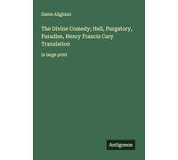 The Divine Comedy; Hell, Purgatory, Paradise, Henry Francis Cary Translation: in large print