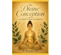 The Divine Conception: A Blueprint To Create The Golden Age