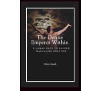 The Divine Emperor Within: A Lunar Path to Sacred Masculine Practice