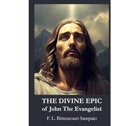 The Divine Epic of John The Evangelist: Transposed Into Heroic Verse and Explained According to Spiritism