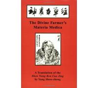 The Divine Farmer's Materia Medica: A Translation of the Shen Nong Ben Cao Jing