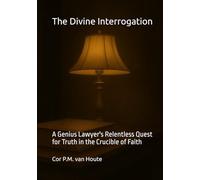 The Divine Interrogation: A Genius Lawyer's Relentless Quest for Truth in the Crucible of Faith