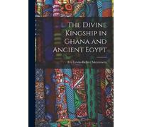 The Divine Kingship in Ghana and Ancient Egypt (Tascabile)
