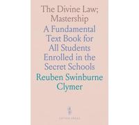 The Divine Law; Mastership: A Fundamental Text Book for All Students Enrolled in the Secret Schools