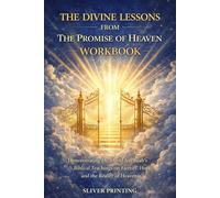 THE DIVINE LESSONS FROM THE PROMISE OF HEAVEN WORKBOOK: Demonstrating Dr. David Jeremiah’s Biblical Teachings on Eternity, Hope, and the Reality of Heaven