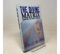 The Divine Matrix: Briding Time, Space, Miracles, And Belief