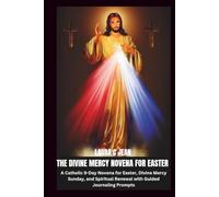 THE DIVINE MERCY NOVENA FOR EASTER: A Catholic 9-Day Novena for Easter, Divine Mercy Sunday, and Spiritual Renewal with Guided Journaling Prompts