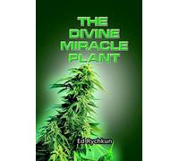The Divine Miracle Plant: Kaneh Bosm alias Hemp Cannabis Marijuana
