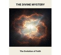The Divine Mystery: The Evolution Of Faith