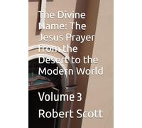 The Divine Name: The Jesus Prayer from the Desert to the Modern World: Volume 3