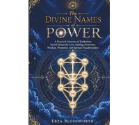 The Divine Names of Power: A Practical Grimoire of Kabbalistic Sacred Names for Love, Healing, Protection, Wisdom, Prosperity, and Spiritual ... Healing, Wisdom, Wealth, and Transformation.