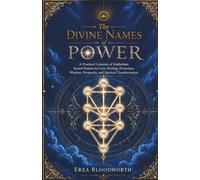 The Divine Names of Power: A Practical Grimoire of Kabbalistic Sacred Names for Love, Healing, Protection, Wisdom, Prosperity, and Spiritual ... Healing, Wisdom, Wealth, and Transformation.