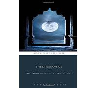 The Divine Office: Explanation of the Psalms and Canticles