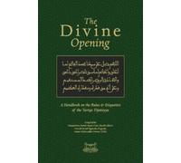 The Divine Opening: A Handbook on the Rules & Etiquette's of the Tariqa