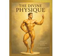 The Divine Physique - Bodybuilder Colouring for Adults (Book 1): Classic Physique Poses | 82 Single-Sided Pages, 8.5″×11″: An 18+ Coloring Book of Muscular Men Sculpted Like Olympian Gods