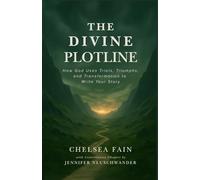 The Divine Plotline: How God Uses Trials, Triumphs, and Transformation to Write Your Story