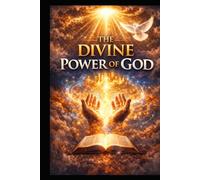 THE DIVINE POWER OF GOD: Understanding, Experiencing, and Walking in God’s Power Daily