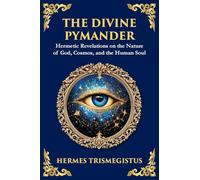 The Divine Pymander: The Hermetic Path to Wisdom and Spiritual Awakening: 40