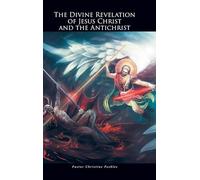 The Divine Revelation of Jesus Christ and the Antichrist